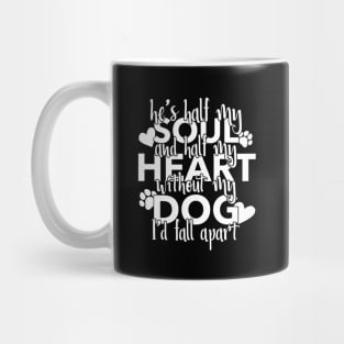 Half My Soul And Half My Heart Without My Dog I'd Fall Apart Mug